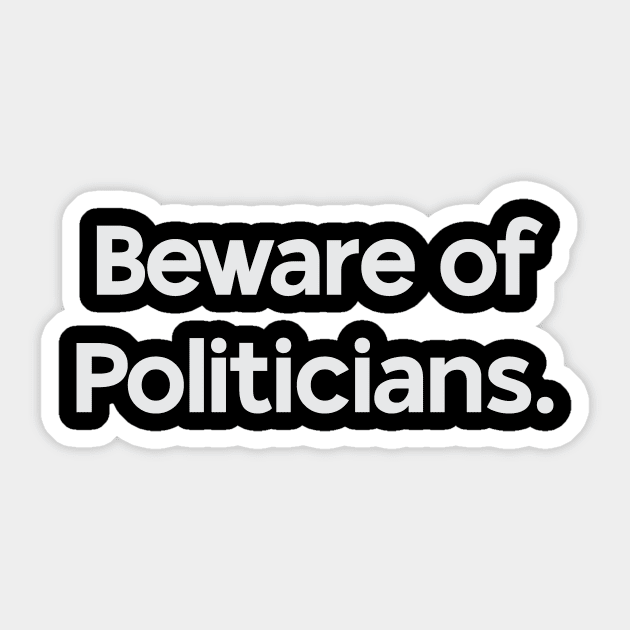 Beware of Politicians Sticker by calebfaires